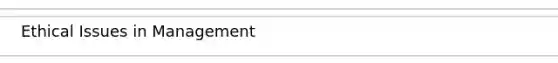 Ethical Issues in Management