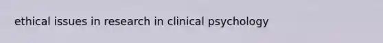 ethical issues in research in clinical psychology