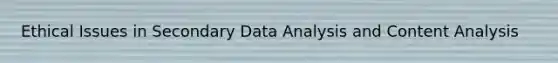 Ethical Issues in Secondary Data Analysis and Content Analysis