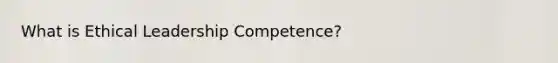 What is Ethical Leadership Competence?