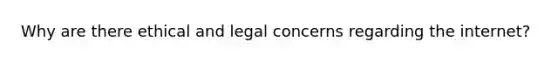 Why are there ethical and legal concerns regarding the internet?