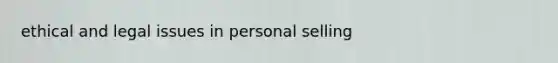 ethical and legal issues in personal selling