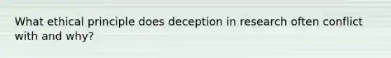 What ethical principle does deception in research often conflict with and why?