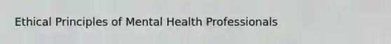 Ethical Principles of Mental Health Professionals