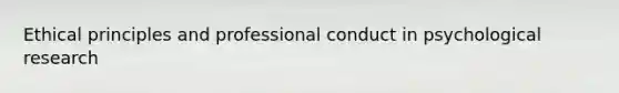 Ethical principles and professional conduct in psychological research