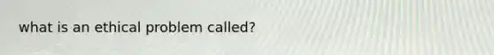 what is an ethical problem called?