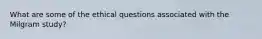 What are some of the ethical questions associated with the Milgram study?