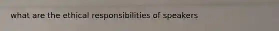 what are the ethical responsibilities of speakers