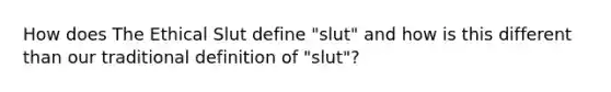 How does The Ethical Slut define "slut" and how is this different than our traditional definition of "slut"?