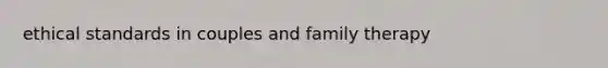 ethical standards in couples and family therapy