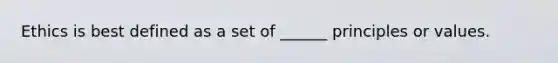 Ethics is best defined as a set of ______ principles or values.