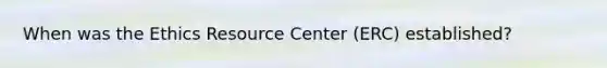 When was the Ethics Resource Center (ERC) established?