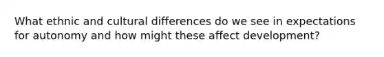 What ethnic and cultural differences do we see in expectations for autonomy and how might these affect development?