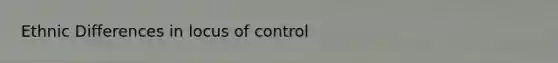 Ethnic Differences in locus of control