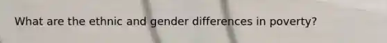 What are the ethnic and gender differences in poverty?