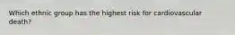 Which ethnic group has the highest risk for cardiovascular death?