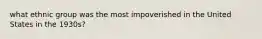 what ethnic group was the most impoverished in the United States in the 1930s?