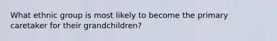 What ethnic group is most likely to become the primary caretaker for their grandchildren?