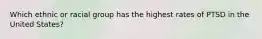 Which ethnic or racial group has the highest rates of PTSD in the United States?