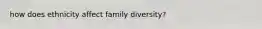 how does ethnicity affect family diversity?