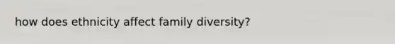 how does ethnicity affect family diversity?