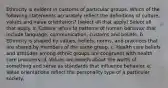 Ethnicity is evident in customs of particular groups. Which of the following statements accurately reflect the definitions of culture, values and value orientation? (select all that apply) Select all that apply. a. Culture refers to patterns of human behavior that include language, communication, customs and beliefs. b. Ethnicity is shaped by values, beliefs, norms, and practices that are shared by members of the same group. c. Health care beliefs and attitudes among ethnic groups are congruent with health care providers. d. Values are beliefs about the worth of something and serve as standards that influence behavior. e. Value orientations reflect the personality type of a particular society.