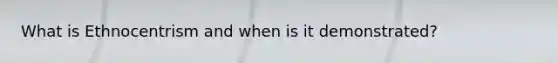 What is Ethnocentrism and when is it demonstrated?