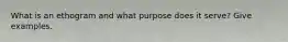 What is an ethogram and what purpose does it serve? Give examples.