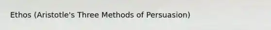Ethos (Aristotle's Three Methods of Persuasion)