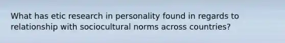 What has etic research in personality found in regards to relationship with sociocultural norms across countries?