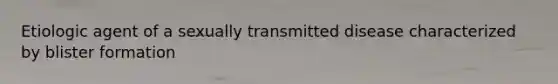 Etiologic agent of a sexually transmitted disease characterized by blister formation
