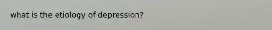 what is the etiology of depression?