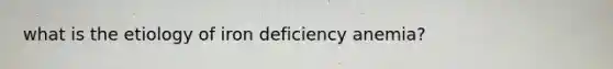 what is the etiology of iron deficiency anemia?