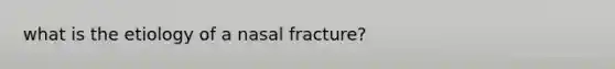 what is the etiology of a nasal fracture?