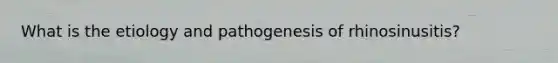 What is the etiology and pathogenesis of rhinosinusitis?