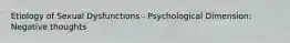 Etiology of Sexual Dysfunctions - Psychological Dimension: Negative thoughts