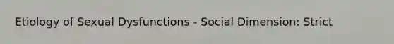 Etiology of Sexual Dysfunctions - Social Dimension: Strict