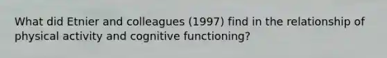 What did Etnier and colleagues (1997) find in the relationship of physical activity and cognitive functioning?