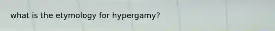 what is the etymology for hypergamy?