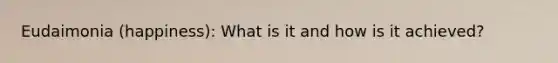 Eudaimonia (happiness): What is it and how is it achieved?