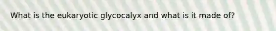 What is the eukaryotic glycocalyx and what is it made of?