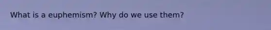 What is a euphemism? Why do we use them?