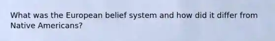 What was the European belief system and how did it differ from Native Americans?