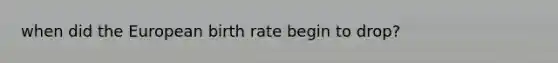when did the European birth rate begin to drop?