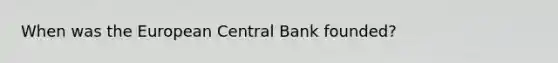 When was the European Central Bank founded?