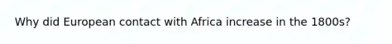 Why did European contact with Africa increase in the 1800s?