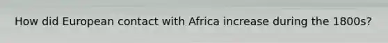 How did European contact with Africa increase during the 1800s?