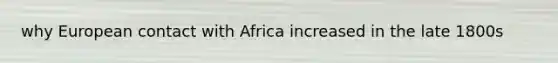 why European contact with Africa increased in the late 1800s