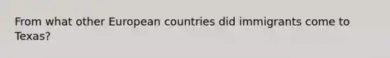 From what other European countries did immigrants come to Texas?