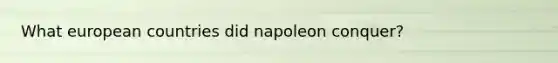 What european countries did napoleon conquer?